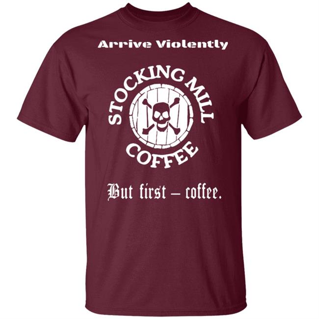 Stocking Mill Coffee But First Coffee Shirt Hoodie Sweatshirt Stocking Mill Coffee But First Coffee Shirt Hoodie Sweatshirt