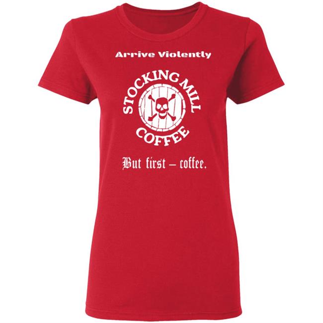 Stocking Mill Coffee But First Coffee Shirt Hoodie Sweatshirt Stocking Mill Coffee But First Coffee Shirt Hoodie Sweatshirt