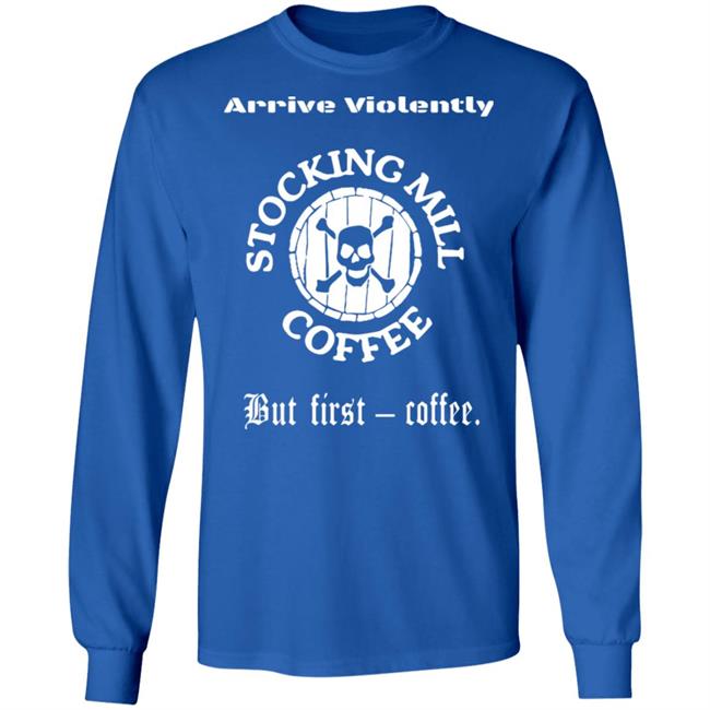 Stocking Mill Coffee But First Coffee Shirt Hoodie Sweatshirt Stocking Mill Coffee But First Coffee Shirt Hoodie Sweatshirt
