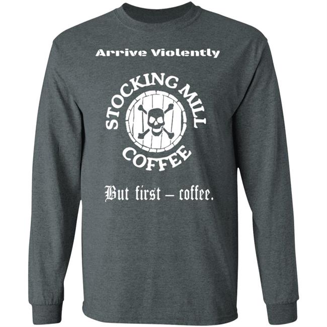 Stocking Mill Coffee But First Coffee Shirt Hoodie Sweatshirt Stocking Mill Coffee But First Coffee Shirt Hoodie Sweatshirt