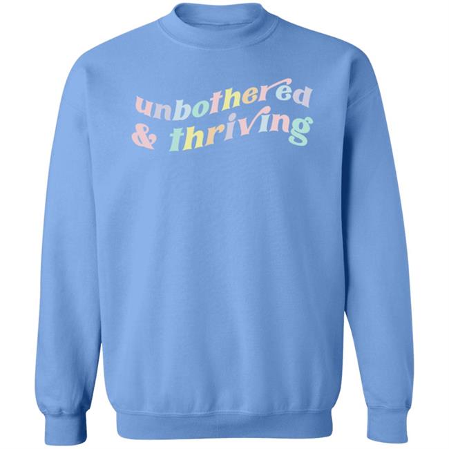 Unbothered And Thriving Sweatshirt Rem Icruz Shop