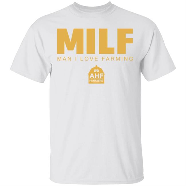 Milf Man I Love Farming T Shirt Hoodie Sweatshirt