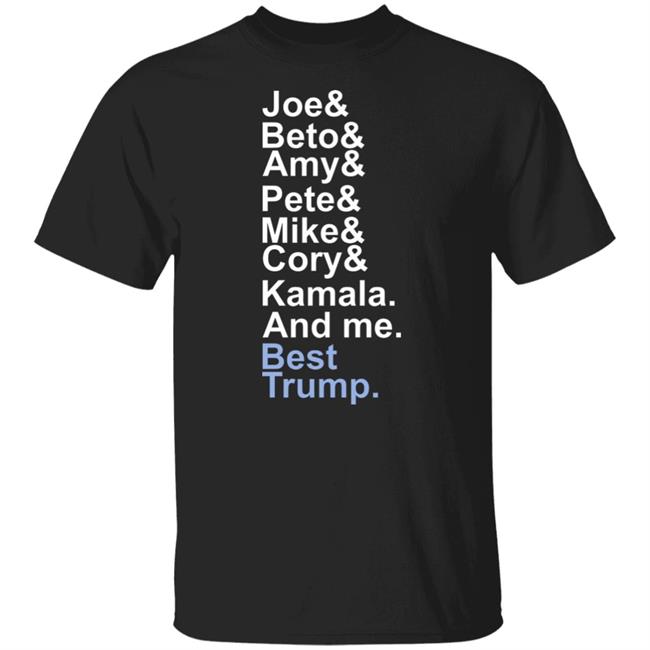 Joe beto amy pete mike cory kamala and me beat trump T Shirt Hoodie Sweatshirt