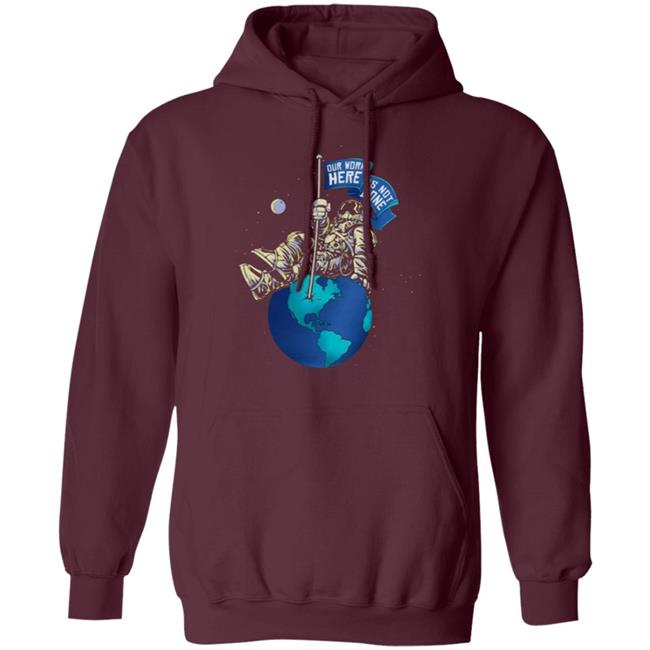 OUR WORK IS NOT DONE Shirt Hoodie Sweatshirt OUR WORK IS NOT DONE Shirt Hoodie Sweatshirt