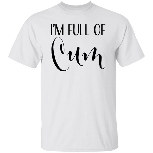 Im Full of Cum Men's T Shirt Tell Your Loved Ones You're Expecting with Class