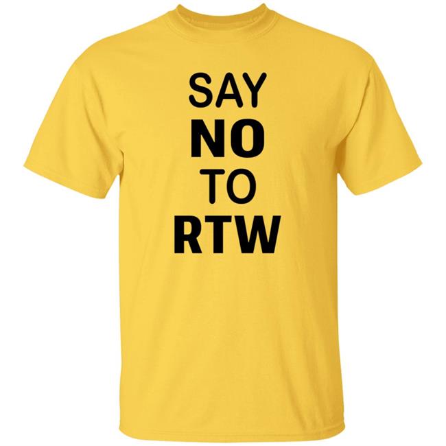 Say No To RTW The Ten Poorest States Are All Right To Work States Shirt