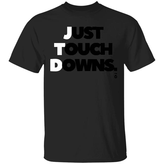 Just touch downs Shirt Hoodie Sweatshirt