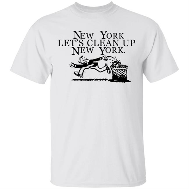 New York, Let’s Clean Up, New York Shirt Hoodie Sweatshirt
