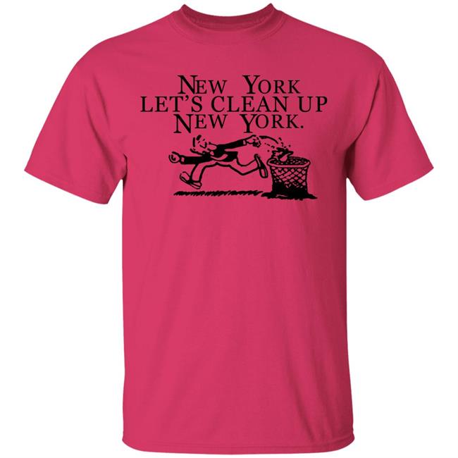 New York, Let’s Clean Up, New York Shirt Hoodie Sweatshirt New York, Let’s Clean Up, New York Shirt Hoodie Sweatshirt