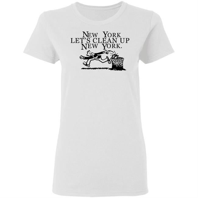 New York, Let’s Clean Up, New York Shirt Hoodie Sweatshirt New York, Let’s Clean Up, New York Shirt Hoodie Sweatshirt