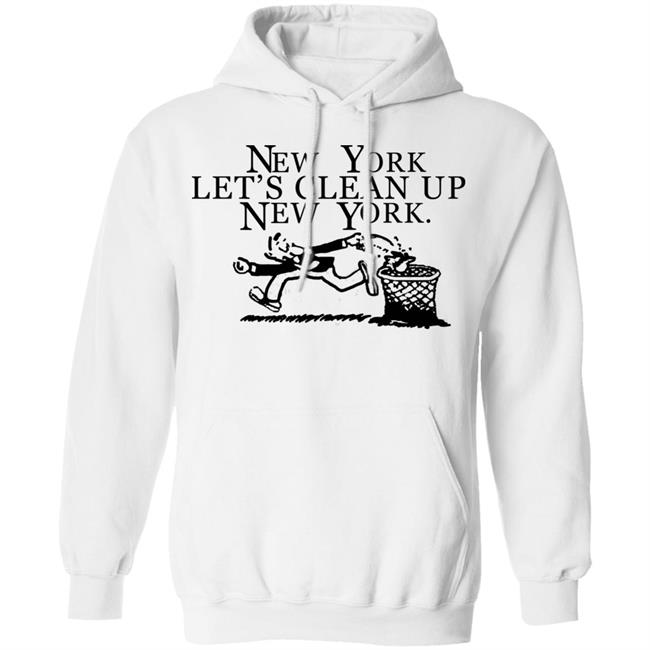 New York, Let’s Clean Up, New York Shirt Hoodie Sweatshirt New York, Let’s Clean Up, New York Shirt Hoodie Sweatshirt