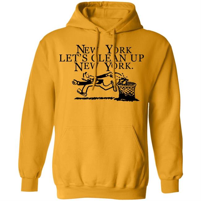 New York, Let’s Clean Up, New York Shirt Hoodie Sweatshirt New York, Let’s Clean Up, New York Shirt Hoodie Sweatshirt