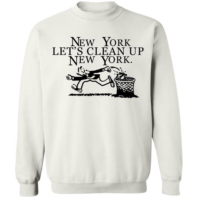 New York, Let’s Clean Up, New York Shirt Hoodie Sweatshirt New York, Let’s Clean Up, New York Shirt Hoodie Sweatshirt