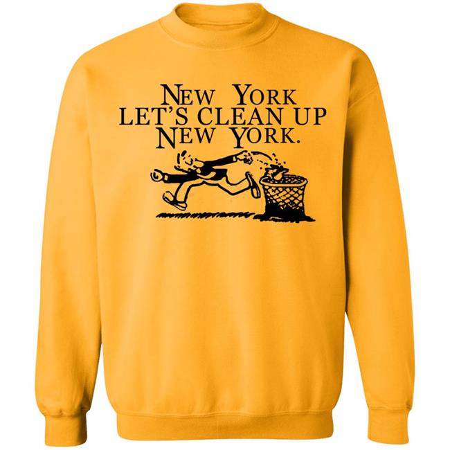 New York, Let’s Clean Up, New York Shirt Hoodie Sweatshirt New York, Let’s Clean Up, New York Shirt Hoodie Sweatshirt