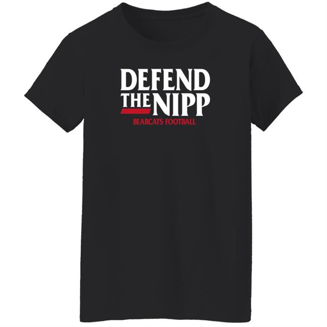 Defend The Nipp Bearcats Football Shirt Cincinnati Bearcats Defend The Nipp Bearcats Football Shirt Cincinnati Bearcats