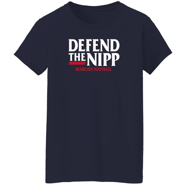 Defend The Nipp Bearcats Football Shirt Cincinnati Bearcats Defend The Nipp Bearcats Football Shirt Cincinnati Bearcats