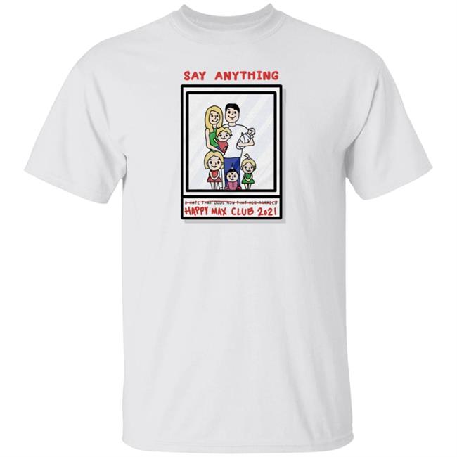 Max Bemis Say Anything Happy Max Club 2021 Shirt Down Right Merch Say Anything Family Photo Shirt