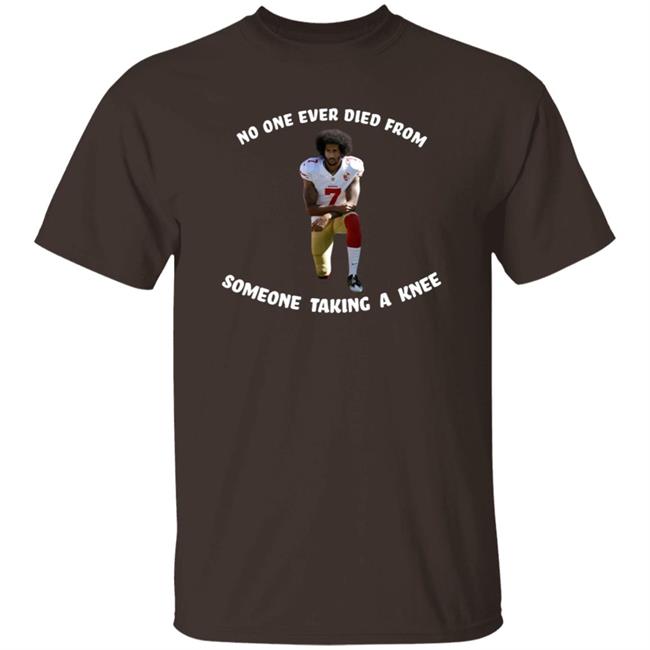 No One Ever Dies From Someone Taking A Knee Shirt Colin Kaepernick