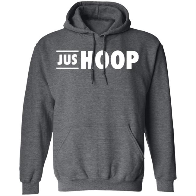 Jus Hoop Shirt Hoodie Sweatshirt And T Shirt Jus Hoop Shirt Hoodie Sweatshirt And T Shirt