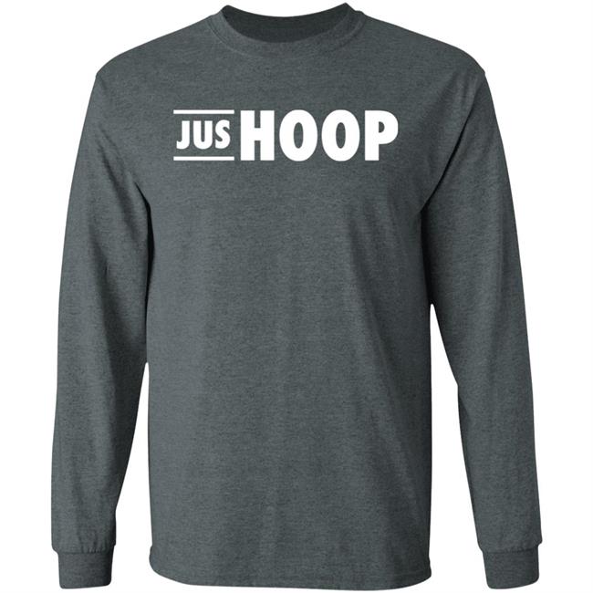 Jus Hoop Shirt Hoodie Sweatshirt And T Shirt Jus Hoop Shirt Hoodie Sweatshirt And T Shirt