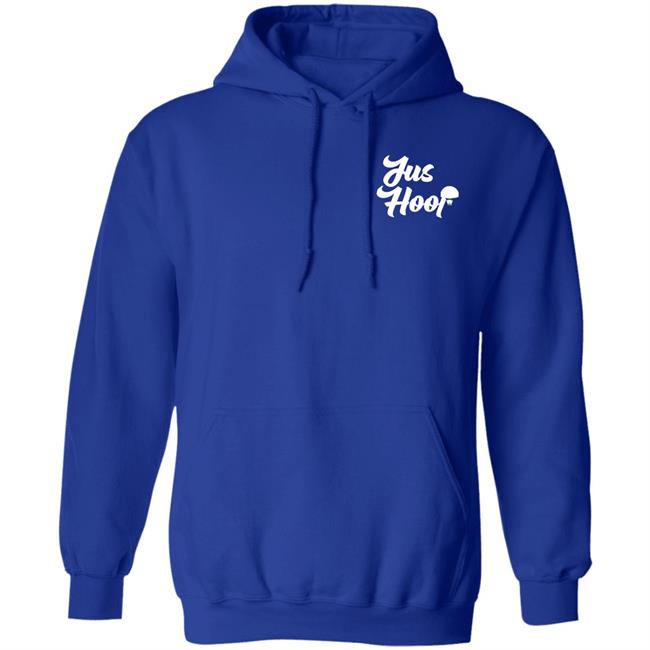 Jus Hoop Shirt Hoodie Sweatshirt And T Shirt Jus Hoop Shirt Hoodie Sweatshirt And T Shirt