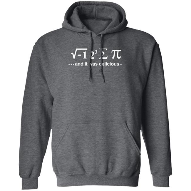 I Ate Some Pie And It Was Delicious Shirt Hoodie Sweatshirt I Ate Some Pie And It Was Delicious Shirt Hoodie Sweatshirt
