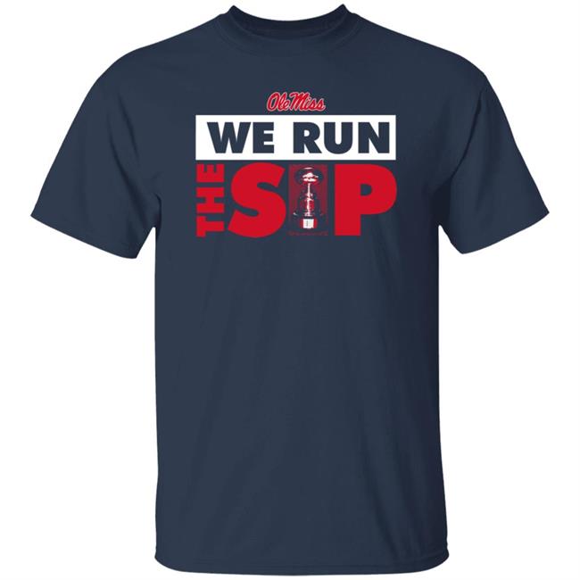 Ole Miss We Run The Sip Shirt Ole Miss Sports Shop