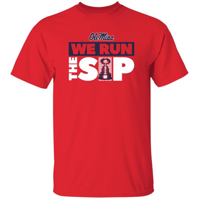We Run The Sip Shirt Olemisssports Merch Omi Omi We Run The Sip Shirt We Run The Sip Shirt Olemisssports Merch Omi Omi We Run The Sip Shirt