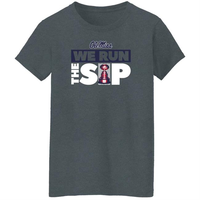 We Run The Sip Shirt Olemisssports Merch Omi Omi We Run The Sip Shirt We Run The Sip Shirt Olemisssports Merch Omi Omi We Run The Sip Shirt