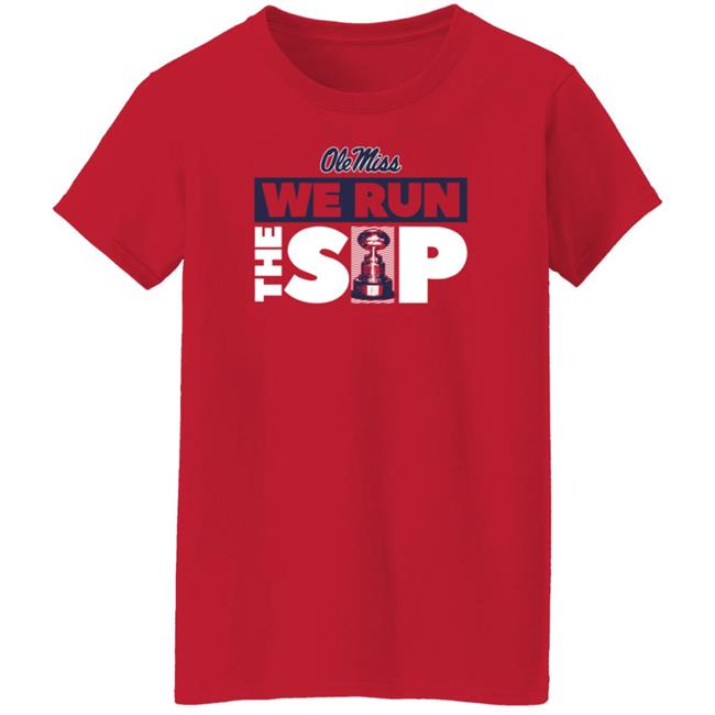 We Run The Sip Shirt Olemisssports Merch Omi Omi We Run The Sip Shirt We Run The Sip Shirt Olemisssports Merch Omi Omi We Run The Sip Shirt