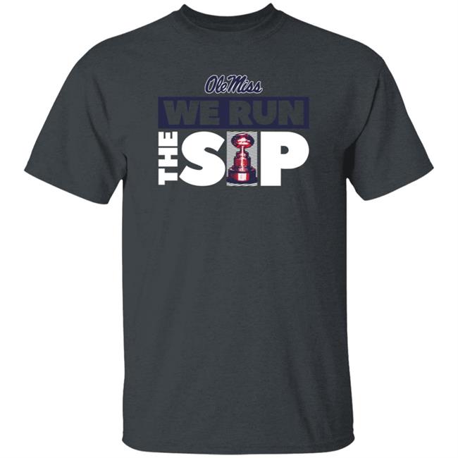 We Run The Sip Shirt Olemisssports Merch Omi Omi We Run The Sip Shirt We Run The Sip Shirt Olemisssports Merch Omi Omi We Run The Sip Shirt