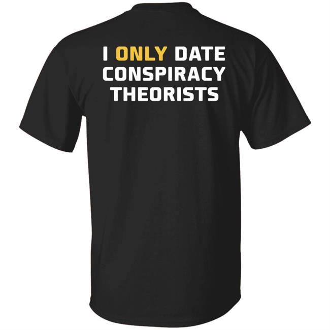I Only Date Conspiracy Theorists Shirt Cheyenne