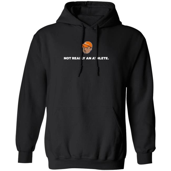 Brenden Clinton Not Really An Athlete Hoodie Shirt Sweatshirt Brenden Clinton Not Really An Athlete Hoodie Shirt Sweatshirt