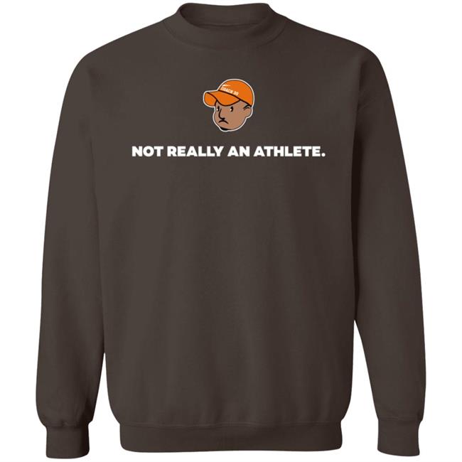 Brenden Clinton Not Really An Athlete Hoodie Shirt Sweatshirt Brenden Clinton Not Really An Athlete Hoodie Shirt Sweatshirt
