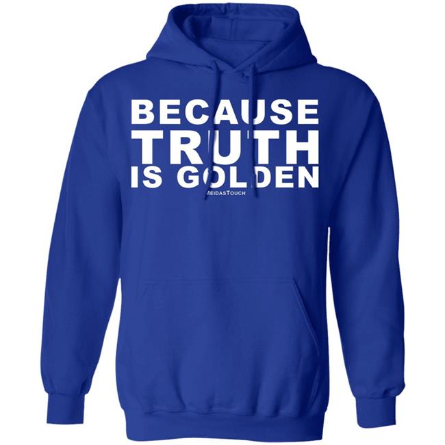 TRUTH IS GOLDEN SHIRT Hoodie Sweatshirt TRUTH IS GOLDEN SHIRT Hoodie Sweatshirt