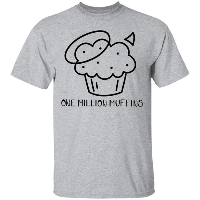 1 Million Muffins T Shirt Hoodie Sweatshirt 1 Million Muffins T Shirt Hoodie Sweatshirt