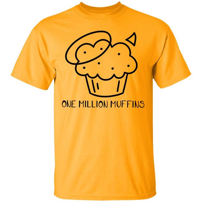 1 Million Muffins T Shirt Hoodie Sweatshirt 1 Million Muffins T Shirt Hoodie Sweatshirt