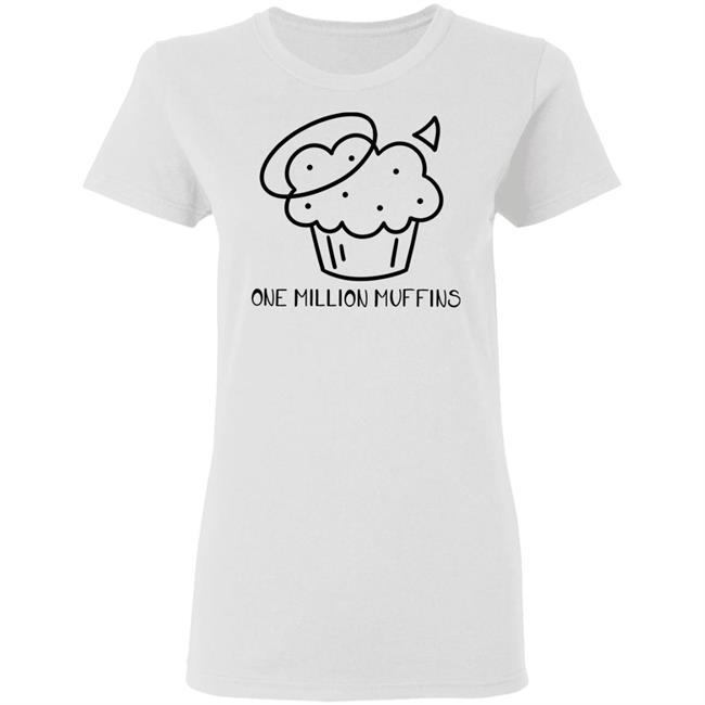 1 Million Muffins T Shirt Hoodie Sweatshirt 1 Million Muffins T Shirt Hoodie Sweatshirt