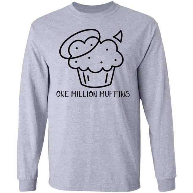 1 Million Muffins T Shirt Hoodie Sweatshirt 1 Million Muffins T Shirt Hoodie Sweatshirt