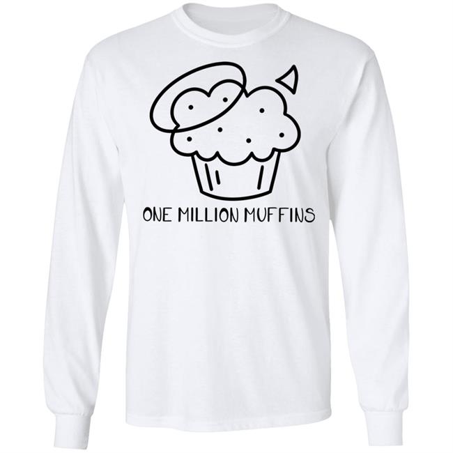 1 Million Muffins T Shirt Hoodie Sweatshirt 1 Million Muffins T Shirt Hoodie Sweatshirt