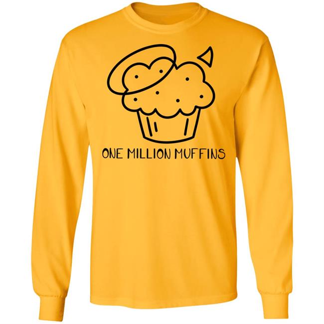1 Million Muffins T Shirt Hoodie Sweatshirt 1 Million Muffins T Shirt Hoodie Sweatshirt