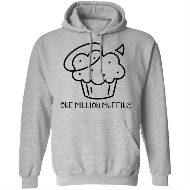 1 Million Muffins T Shirt Hoodie Sweatshirt 1 Million Muffins T Shirt Hoodie Sweatshirt