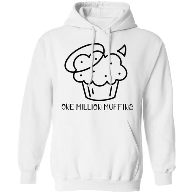 1 Million Muffins T Shirt Hoodie Sweatshirt 1 Million Muffins T Shirt Hoodie Sweatshirt