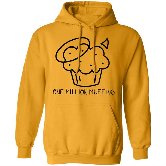 1 Million Muffins T Shirt Hoodie Sweatshirt 1 Million Muffins T Shirt Hoodie Sweatshirt