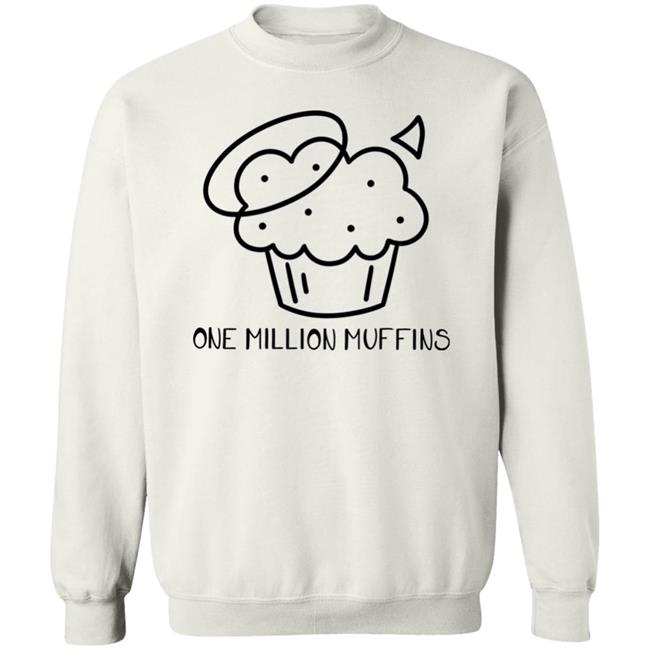 1 Million Muffins T Shirt Hoodie Sweatshirt 1 Million Muffins T Shirt Hoodie Sweatshirt