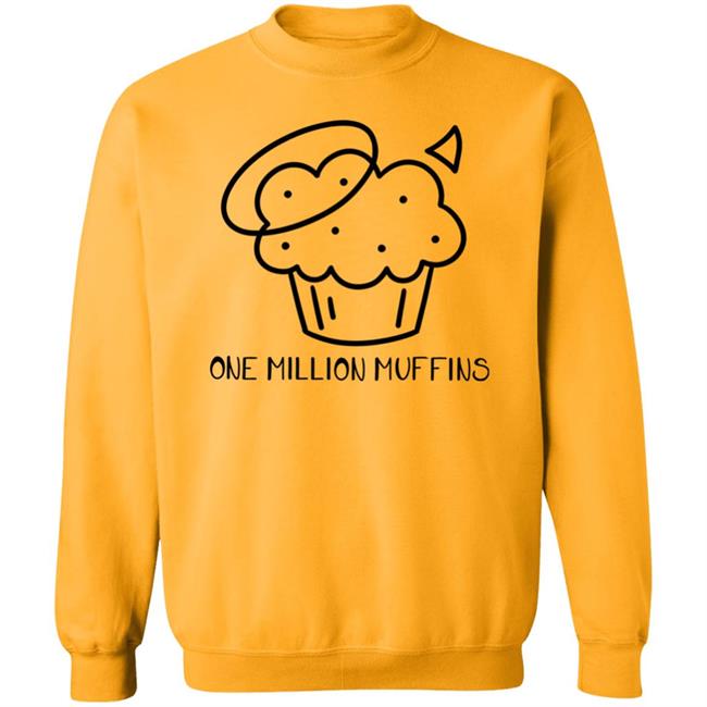1 Million Muffins T Shirt Hoodie Sweatshirt 1 Million Muffins T Shirt Hoodie Sweatshirt