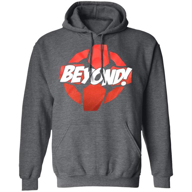 beyond Shirt Hoodie Sweatshirt beyond Shirt Hoodie Sweatshirt