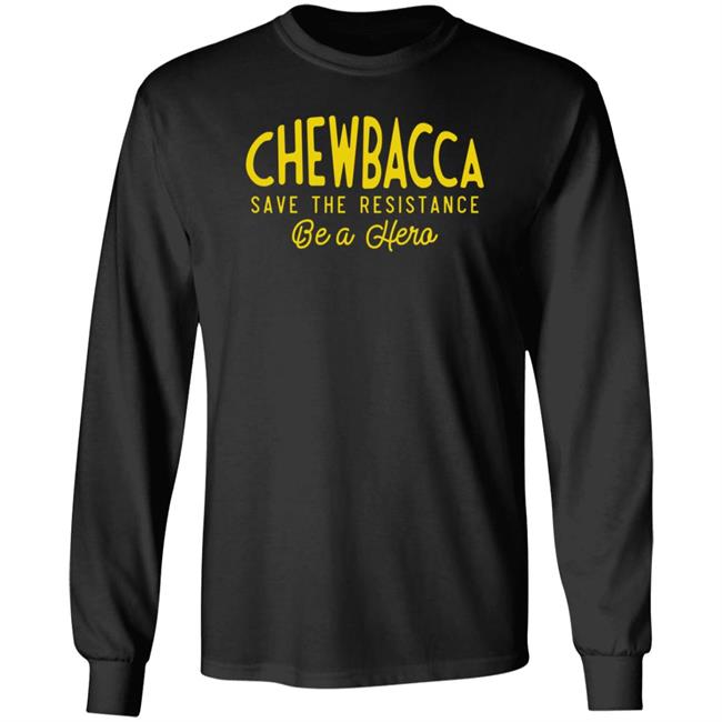 Chewbacca Save The Resistance Be A Hero Shirt Lexcanroar