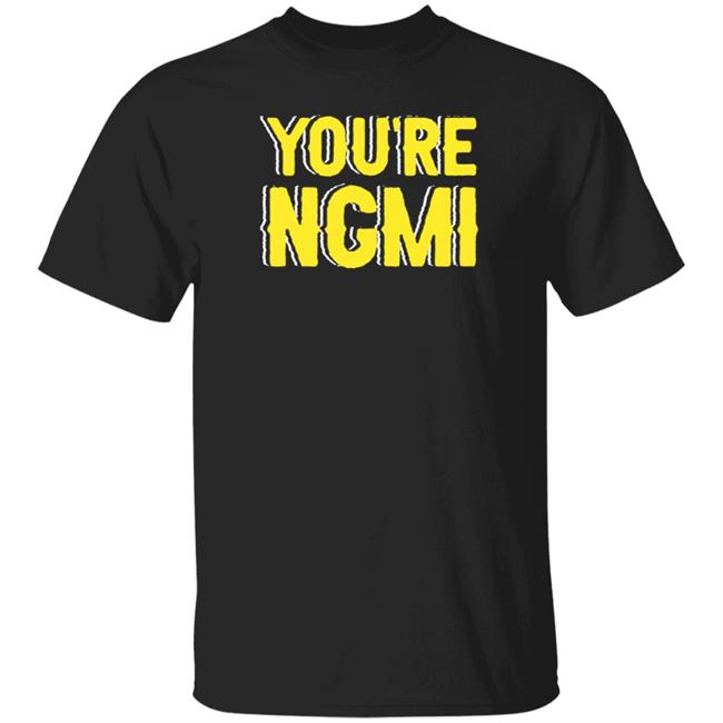 Nftshirts Shop You're Ngmi Shirt Nft Community