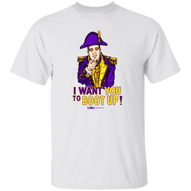 I Want You To Boot Up Shirt Lsu Basketball